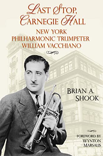 

Last Stop, Carnegie Hall: New York Philharmonic Trumpeter William Vacchiano (Volume 6) (North Texas Lives of Musician Series)