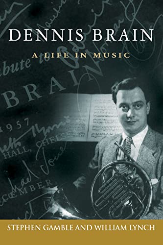 Stock image for Dennis Brain: A Life in Music (Volume 7) (North Texas Lives of Musician Series) for sale by GF Books, Inc.