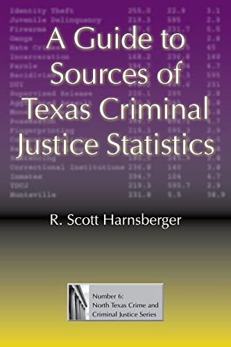 Stock image for A Guide to Sources of Texas Criminal Justice Statistics (North Texas Crime and Criminal Justice Series) for sale by Ergodebooks