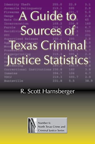 9781574413083: A Guide to Sources of Texas Criminal Justice Statistics (Volume 6) (North Texas Crime and Criminal Justice Series)