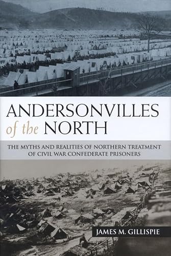 Beispielbild fr Andersonvilles of the North: The Myths and Realities of Northern Treatment of Civil War Confederate Prisoners zum Verkauf von Wonder Book