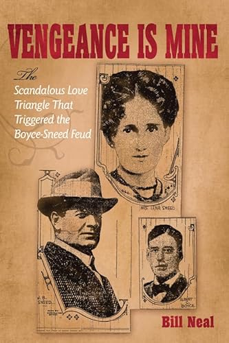 Vengeance Is Mine: The Scandalous Love Triangle That Triggered the Boyce-Sneed Feud (Volume 11) (A.C. Greene Series) (9781574413175) by Neal, Bill