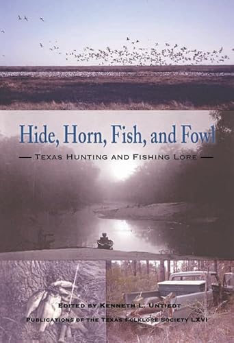 Beispielbild fr Hide, Horn, Fish, and Fowl: Texas Hunting and Fishing Lore (Publications of the Texas Folklore Society): 67 zum Verkauf von Books to Die For
