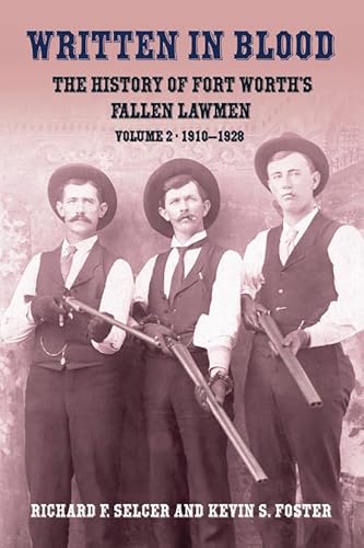 9781574413229: Written in Blood: The History of Fort Worth's Fallen Lawmen, Volume 2, 1910-1928: The History of Fort Worth's Gallen Lawmen, Volume 2, 1910-1928