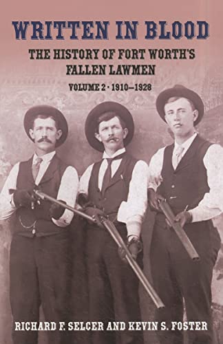 Stock image for Written in Blood: The History of Fort Worth's Fallen Lawmen, Volume 2, 1910-1928 for sale by GF Books, Inc.