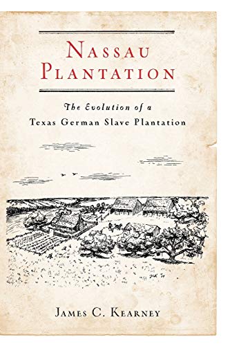 Stock image for Nassau Plantation: The Evolution of a Texas German Slave Plantation