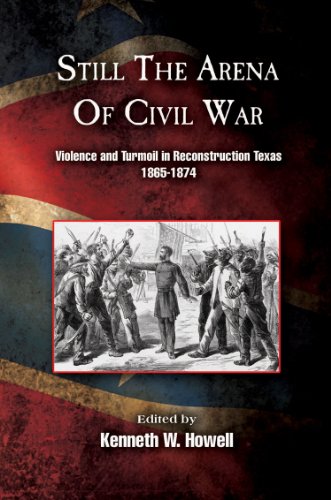 Immagine stock per Still the Arena of Civil War: Violence and Turmoil in Reconstruction Texas, 1865-1874