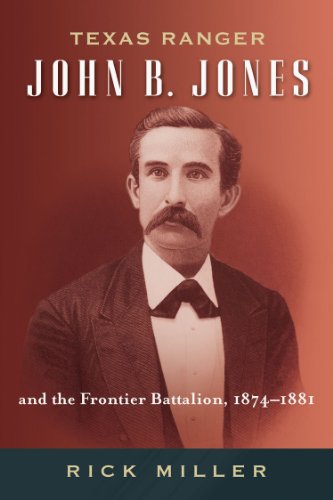 Stock-Bild f�r Texas Ranger John B. Jones and the Frontier Battalion, 1874-1881 (Frances B. Vick Series, Band 9)