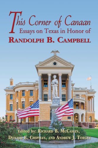 Stock image for This Corner of Canaan: Essays on Texas in Honor of Randolph B. Campbell for sale by GoldenDragon