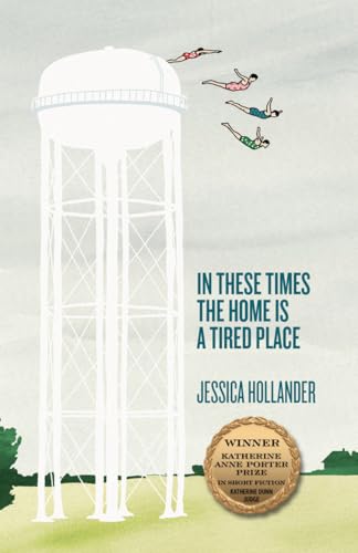 Beispielbild fr In These Times the Home Is a Tired Place (Volume 12) (Katherine Anne Porter Prize in Short Fiction) zum Verkauf von SecondSale