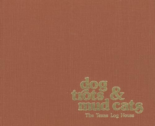 Imagen de archivo de Dog Trots & Mud Cats: The Texas Log House a la venta por Revaluation Books