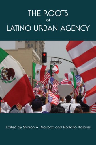 Stock-Bild f�r The Roots of Latino Urban Agency (Al Filo: Mexican American Studies, Band 8)