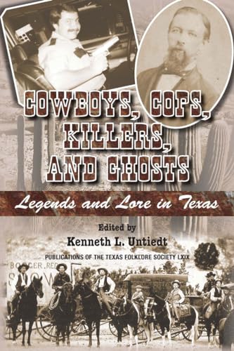 Beispielbild fr Cowboys, Cops, Killers, and Ghosts: Legends and Lore in Texas (Volume 69) (Publications of the Texas Folklore Society) zum Verkauf von HPB-Red