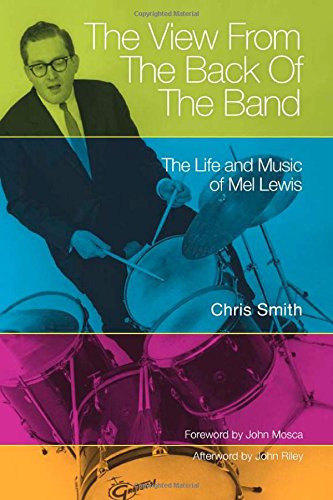 Stock-Bild f�r The View from the Back of the Band: The Life and Music of Mel Lewis (North Texas Lives of Musician Series, Band 10)