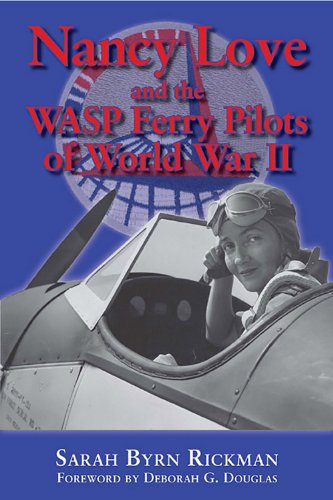 Imagen de archivo de Nancy Love and the WASP Ferry Pilots of World War II (Volume 4) (North Texas Military Biography and Memoir Series) a la venta por GoldenWavesOfBooks