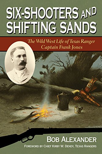 Stock image for Six-Shooters and Shifting Sands: The Wild West Life of Texas Ranger Captain Frank Jones for sale by ThriftBooks-Atlanta