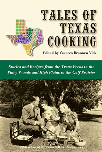 Stock-Bild f�r Tales of Texas Cooking: Stories and Recipes from the Trans Pecos to the Piney Woods and High Plains to the Gulf Prairies: Stories and Recipes from the ... of the Texas Foklore Society, Band 70)