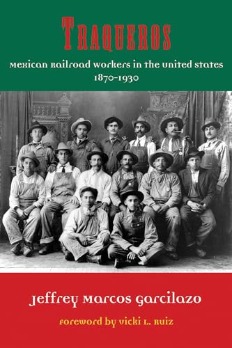9781574416275: Traqueros: Mexican Railroad Workers in the United States, 1870-1930 (Volume 6) (Al Filo: Mexican American Studies Series)
