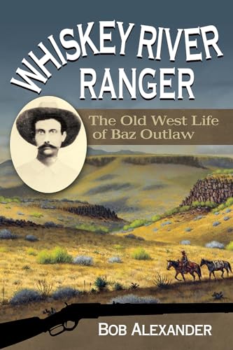 Stock image for Whiskey River Ranger: The Old West Life of Baz Outlaw (Volume 16) (Frances B. Vick Series) for sale by HPB-Red