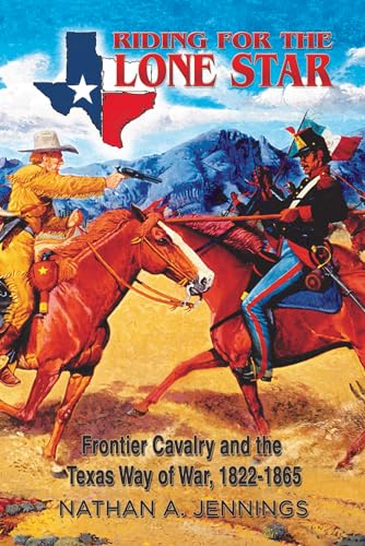 Beispielbild fr Riding for the Lone Star: Frontier Cavalry and the Texas Way of War, 1822-1865 (Volume 2) (American Military Studies) zum Verkauf von HPB-Emerald