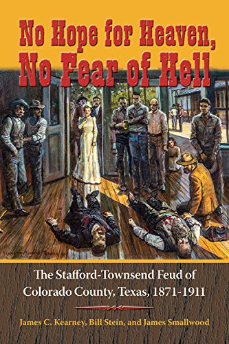 Stock-Bild f�r No Hope for Heaven, No Fear of Hell: The Stafford-Townsend Feud of Colorado County, Texas, 1871-1911 (Texas Local, Band 1)