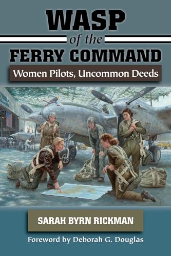 Beispielbild fr WASP of the Ferry Command: Women Pilots, Uncommon Deeds zum Verkauf von HPB-Red