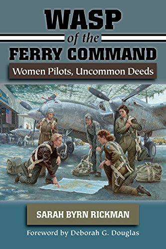 Stock-Bild f�r WASP OF THE FERRY COMMAND: Women Pilots, Uncommon Deeds