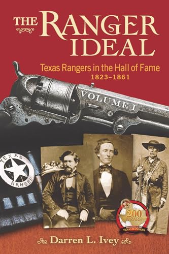 Stock image for The Ranger Ideal Volume 1: Texas Rangers in the Hall of Fame, 1823-1861 for sale by GF Books, Inc.