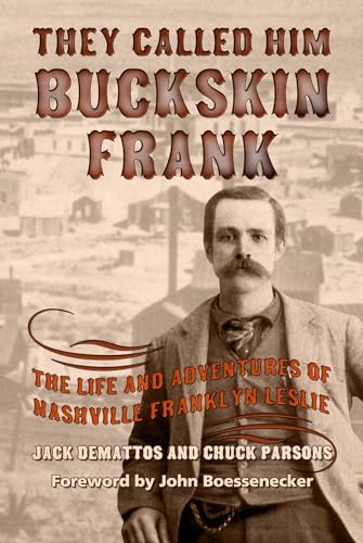Beispielbild fr They Called Him Buckskin Frank: The Life and Adventures of Nashville Franklyn Leslie (A.C. Greene Series) zum Verkauf von Jay W. Nelson, Bookseller, IOBA