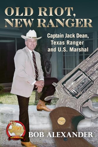 Beispielbild fr Old Riot, New Ranger : Captain Jack Dean, Texas Ranger and U.S. Marshal zum Verkauf von Better World Books