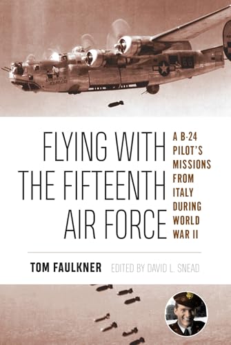 Stock image for Flying with the Fifteenth Air Force: A B-24 Pilot's Missions from Italy during World War II (Volume 13) (North Texas Military Biography and Memoir Series) for sale by GF Books, Inc.