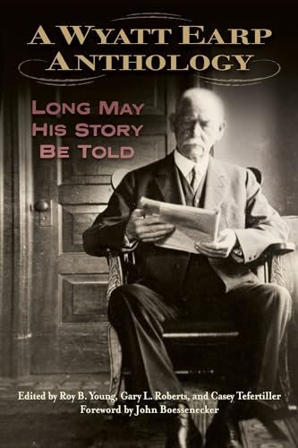 Stock image for A Wyatt Earp Anthology: Long May His Story Be Told for sale by Save With Sam