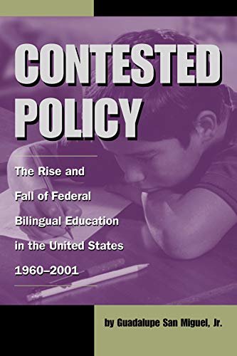 Stock image for Contested Policy The Rise and Fall of Federal Bilingual Education in the United States, 1960-2001 (Al Filo: Mexican American Studies Series) for sale by Michener & Rutledge Booksellers, Inc.