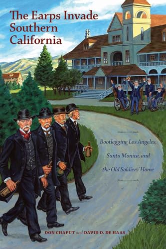 Beispielbild fr The Earps Invade Southern California Bootlegging Los Angeles, Santa Monica, and the Old Soldiers' Home zum Verkauf von PBShop.store UK