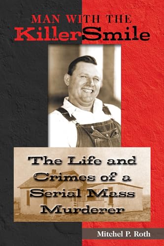 Stock image for Man with the Killer Smile: The Life and Crimes of a Serial Mass Murderer (Volume 13) (North Texas Crime and Criminal Justice Series) for sale by Friends of  Pima County Public Library