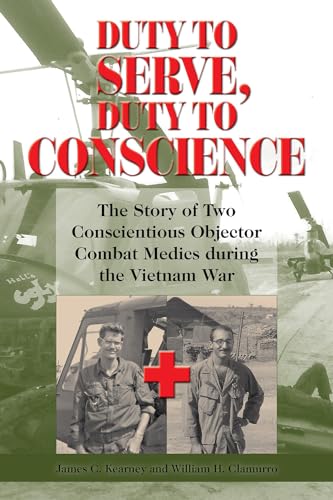 Imagen de archivo de Duty to Serve, Duty to Conscience: The Story of Two Conscientious Objector Combat Medics during the Vietnam War (Volume 21) (North Texas Military Biography and Memoir Series) a la venta por Books From California