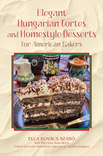 Stock image for Elegant Hungarian Tortes and Homestyle Desserts for American Bakers (Volume 6) (Great American Cooking Series) [Hardcover] Szabo, Ella Kovacs; Wirth, Eve Aino Roza and Hudgins, Sharon for sale by Lakeside Books