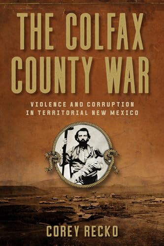 Immagine stock per The Colfax County War: Violence and Corruption in Territorial New Mexico