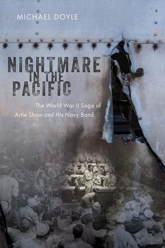 Stock image for Nightmare in the Pacific: The World War II Saga of Artie Shaw and His Navy Band