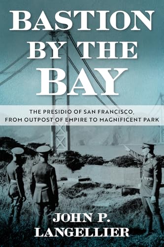 Imagen de stock para Bastion by the Bay Volume 17: The Presidio of San Francisco, from Outpost of Empire to Magnificent Park (War and the Southwest Series)
