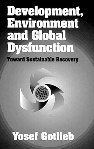 Beispielbild fr Development, Environment, and Global Dysfunction: Toward Sustainable Recovery zum Verkauf von Zubal-Books, Since 1961