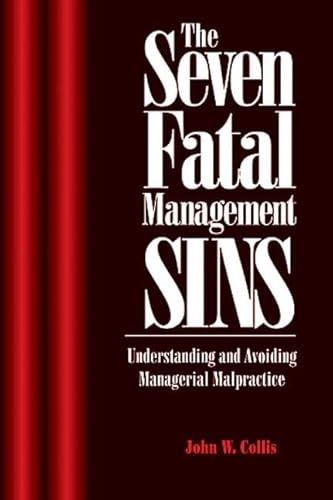 Imagen de archivo de The 7 Fatal Management Sins : Understanding and Avoiding Managerial Malpractice a la venta por Better World Books