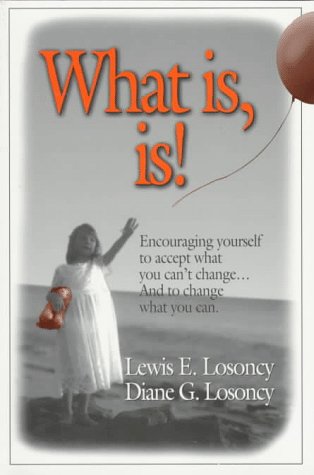 Imagen de archivo de What Is, Is? : Encouraging Yourself to Accept What You Won't Change and Change What You Won't Accept a la venta por Better World Books