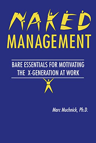 Imagen de archivo de Naked Management: Bare Essentials for Motivating the X-Generation at Work a la venta por ThriftBooks-Atlanta