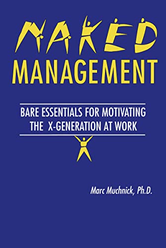 Stock image for Naked Management: Bare Essentials for Motivating the X-Generation at Work for sale by ThriftBooks-Atlanta