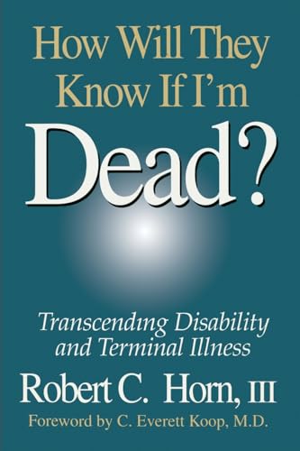 Imagen de archivo de How Will They Know If I'm Dead? Transcending Disability and Terminal Illness a la venta por HPB-Diamond