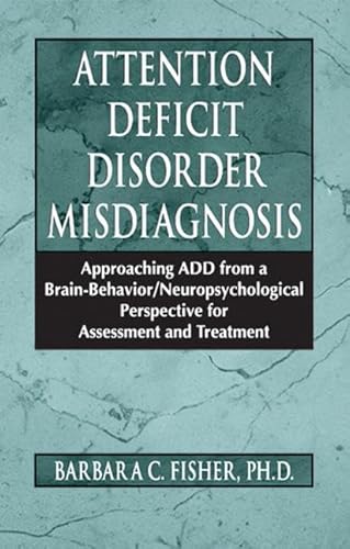 Beispielbild fr Attention Deficit Disorder Misdiagnosis : Approaching ADD from a Brain-Behavior/Neuropsychological Perspective for Assessment and Treatment zum Verkauf von Better World Books