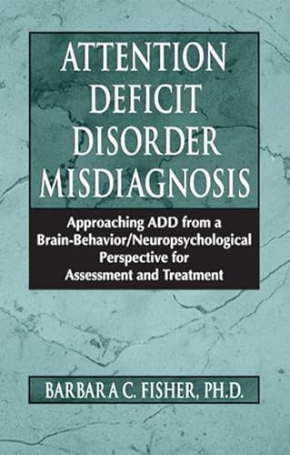 Stock image for Attention Deficit Disorder Misdiagnosis: Approaching ADD from a Brain-Behavior/Neuropsychological Perspective for Assessment and Treatment for sale by Bookmans