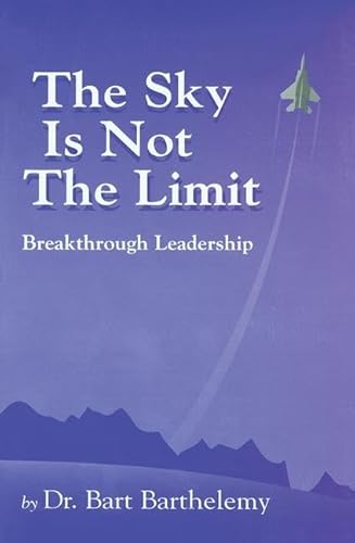 Imagen de archivo de The Sky is Not the Limit: Breakthrough Leadership a la venta por BookHolders