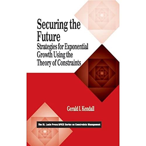 Stock image for Securing the Future: Strategies for Exponential Growth Using the Theory of Constraints (The CRC Press Series on Constraints Management) for sale by Chiron Media